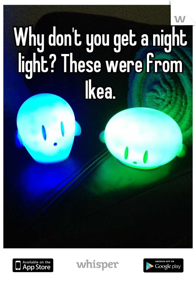 Why don't you get a night light? These were from Ikea.