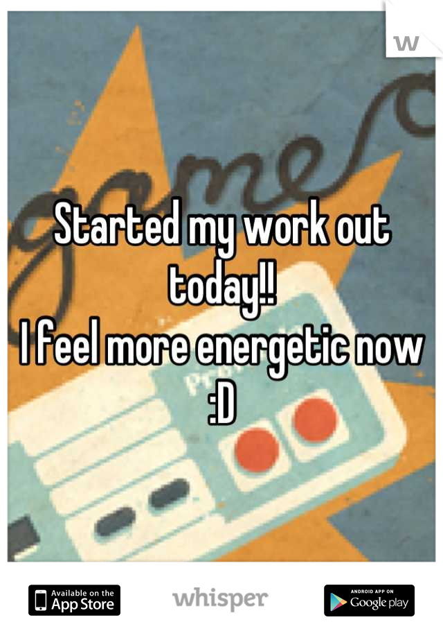 Started my work out today!!
I feel more energetic now :D