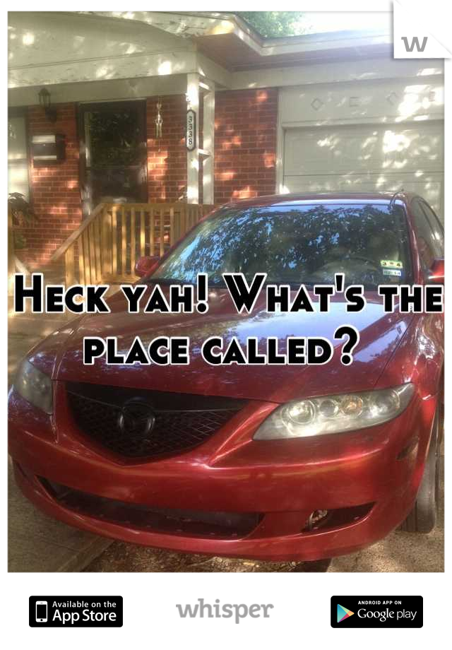 Heck yah! What's the place called? 