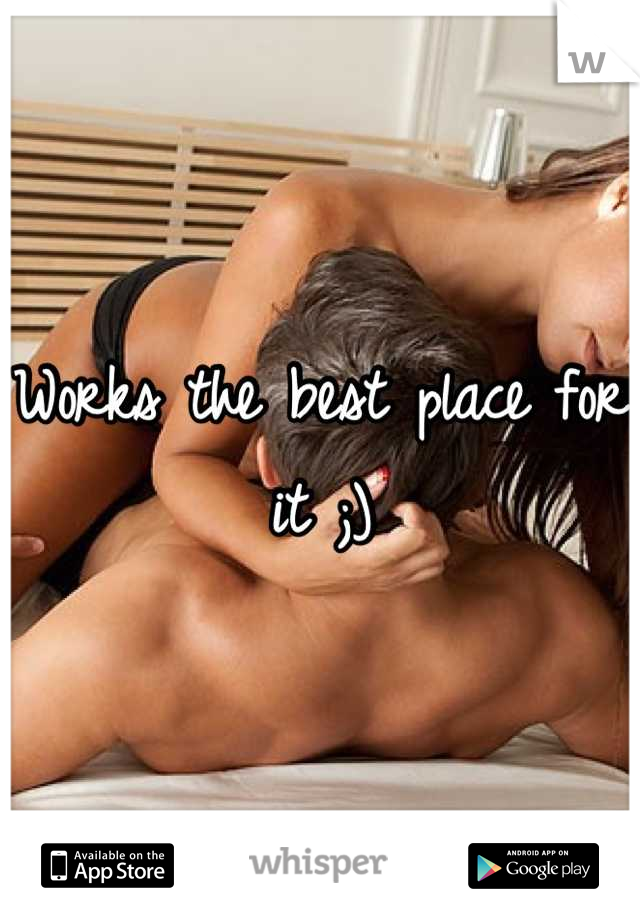 Works the best place for it ;)