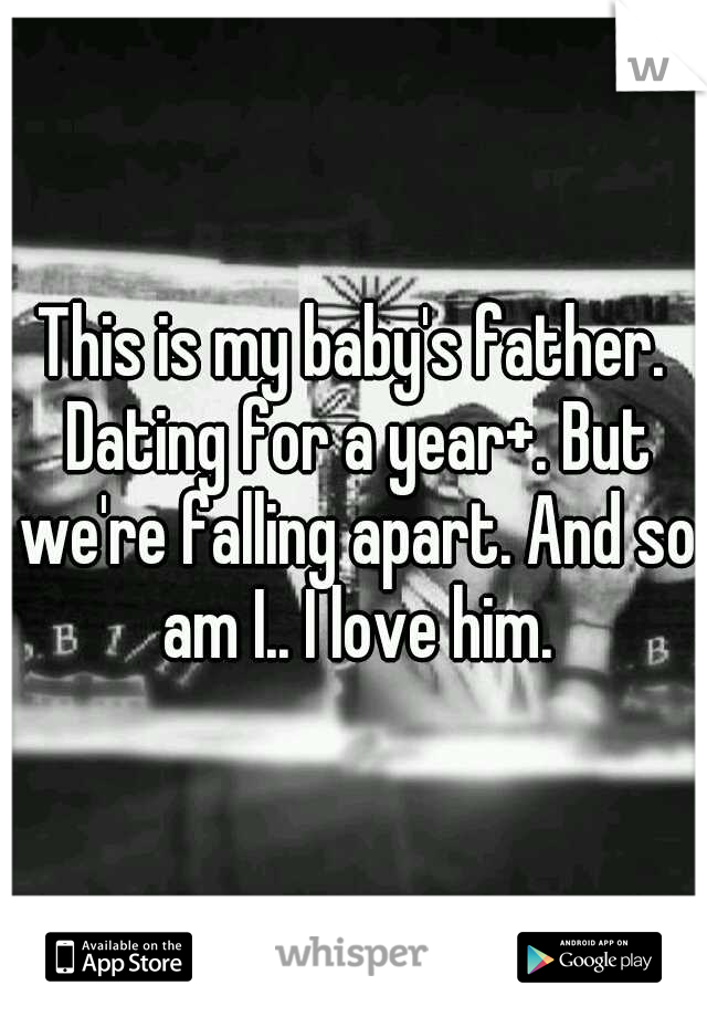 This is my baby's father. Dating for a year+. But we're falling apart. And so am I.. I love him.