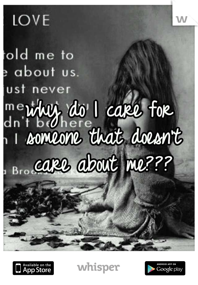 why do I care for someone that doesn't care about me???