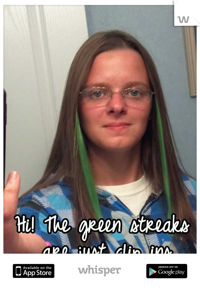 Hi! The green streaks are just clip ins