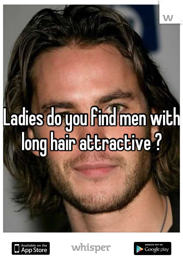 Ladies do you find men with long hair attractive ?