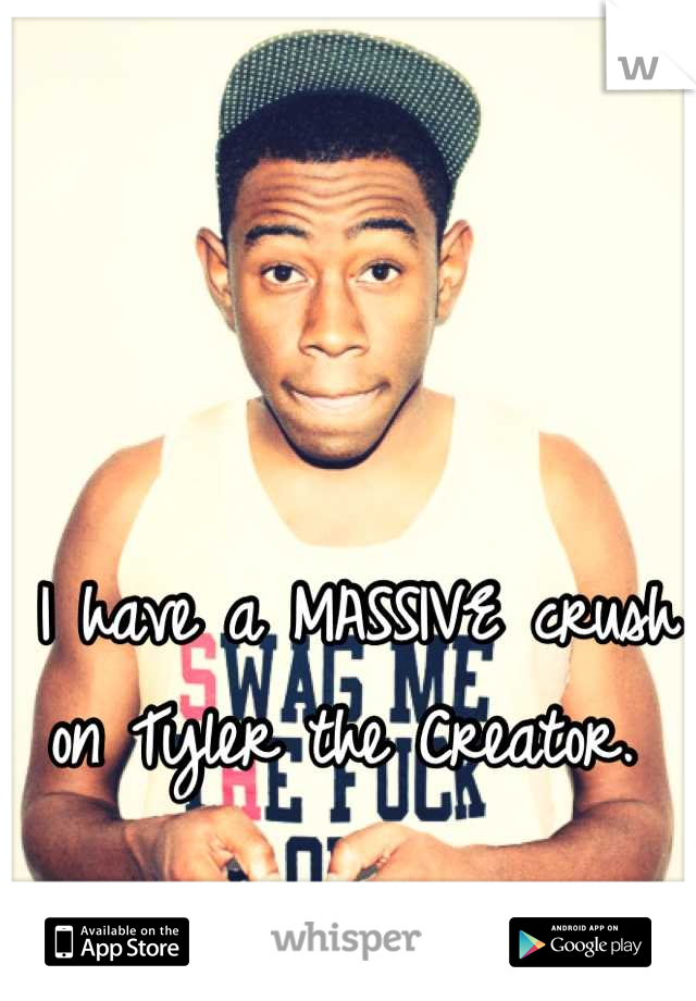 I have a MASSIVE crush on Tyler the Creator. 