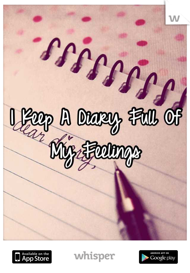 I Keep A Diary Full Of My Feelings