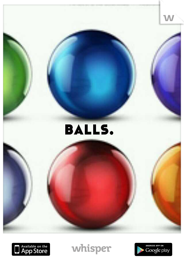 balls. 