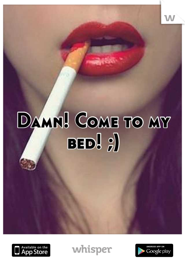 Damn! Come to my bed! ;)