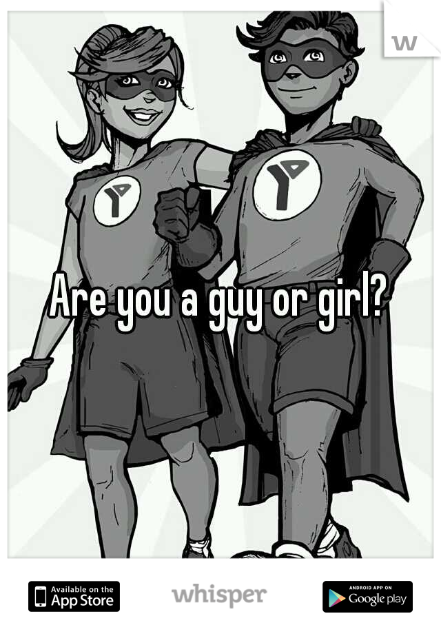 Are you a guy or girl?