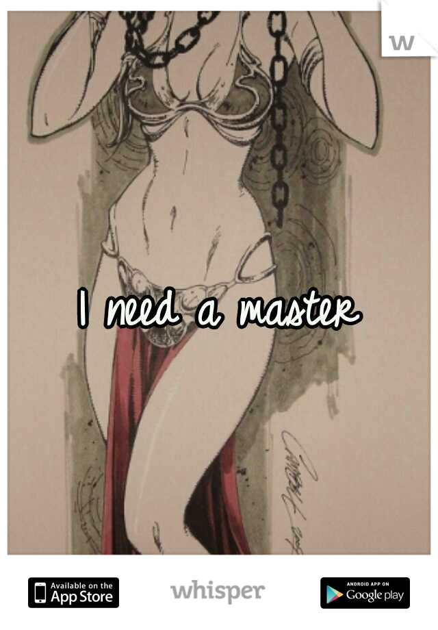 I need a master