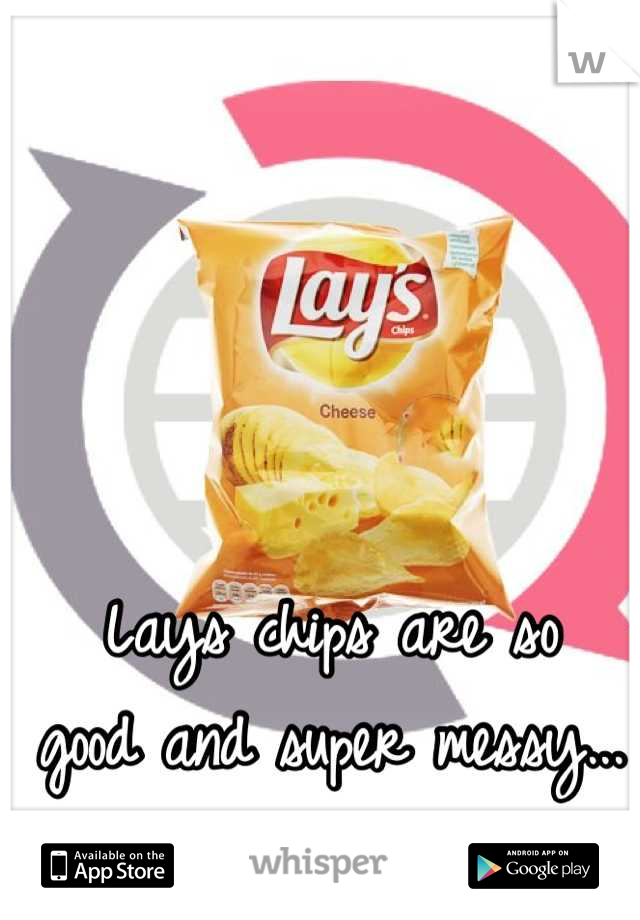 Lays chips are so 
good and super messy...