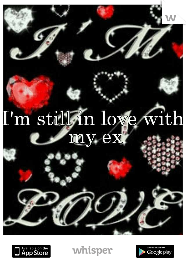 I'm still in love with my ex