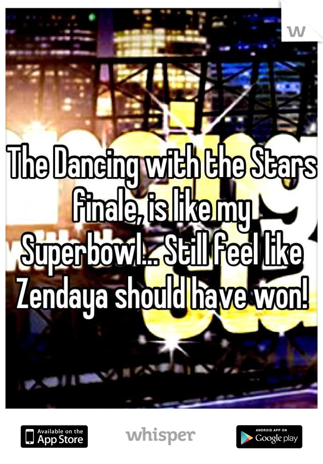 The Dancing with the Stars finale, is like my Superbowl... Still feel like Zendaya should have won!