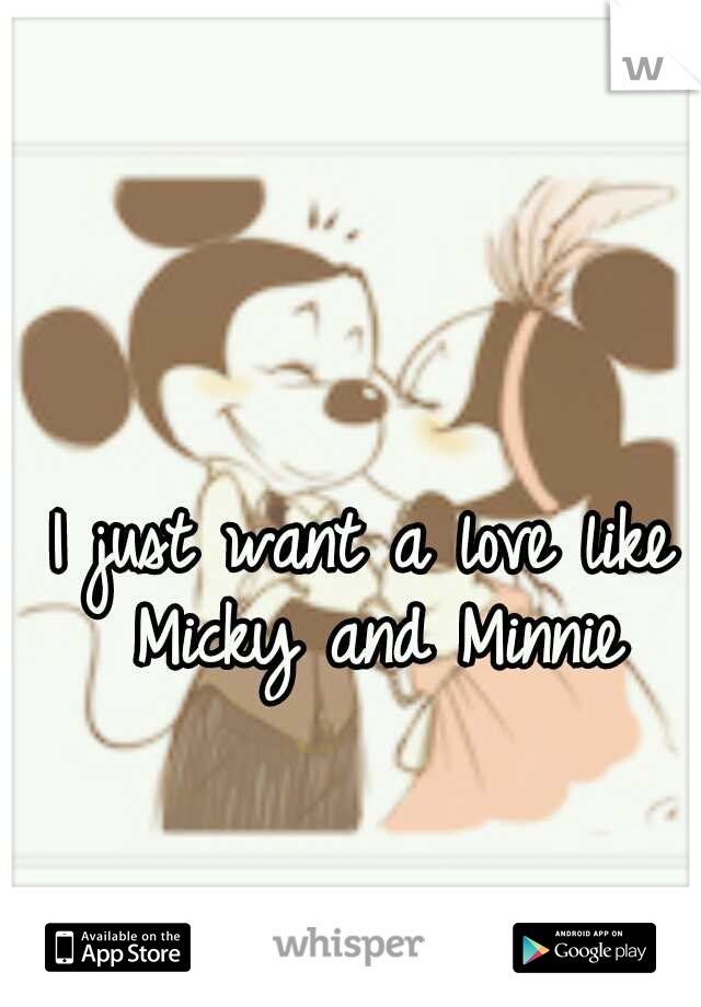 I just want a love like Micky and Minnie