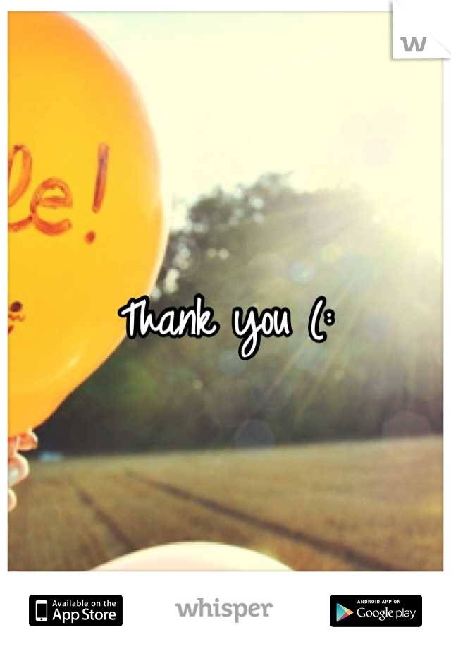 Thank you (: