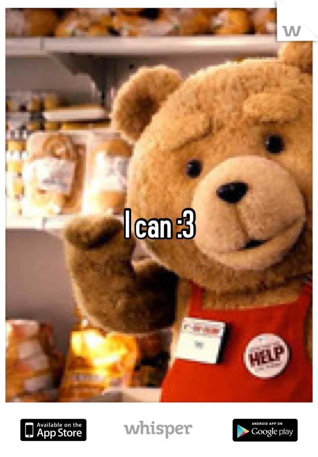 I can :3