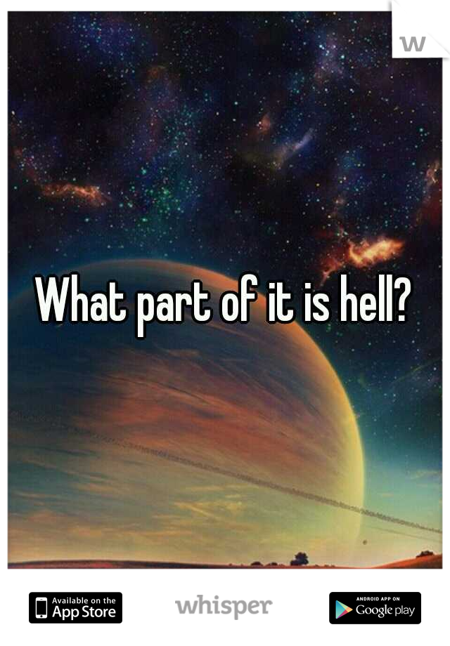 What part of it is hell?