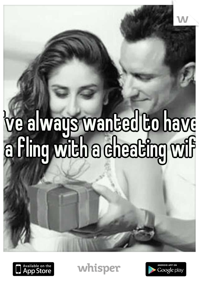 I've always wanted to have a fling with a cheating wife