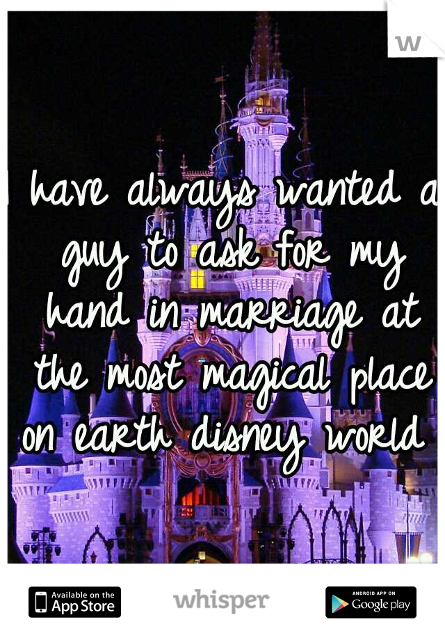 I have always wanted a guy to ask for my hand in marriage at the most magical place on earth disney world 