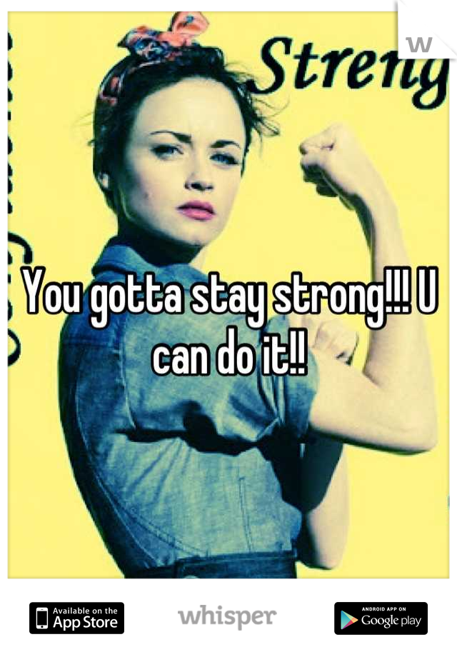 You gotta stay strong!!! U can do it!!
