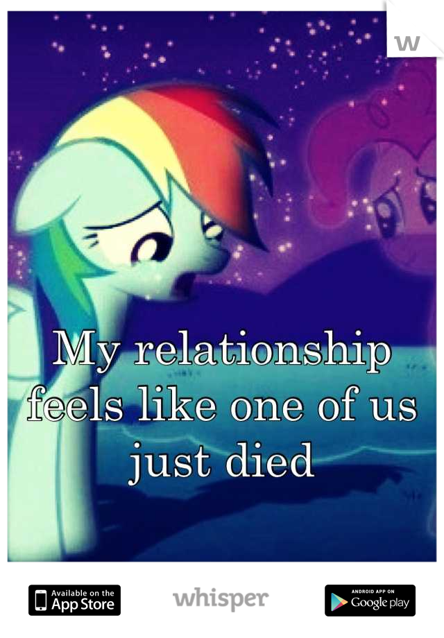 My relationship feels like one of us just died