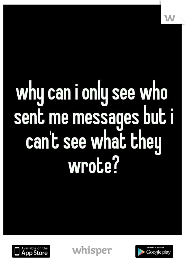 why can i only see who sent me messages but i can't see what they wrote?