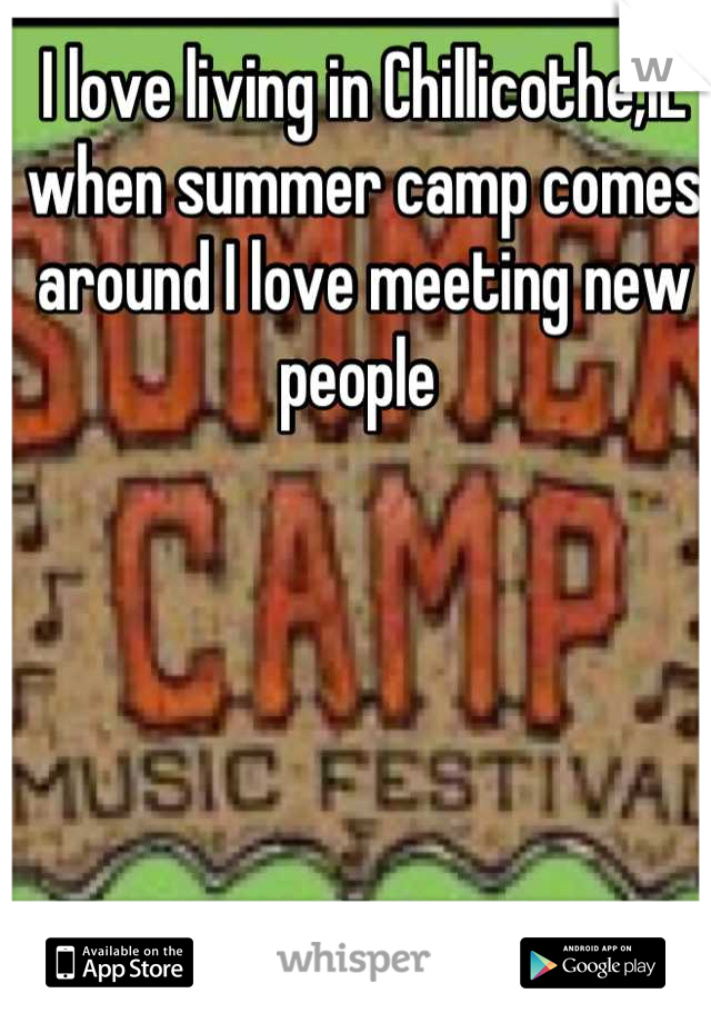 I love living in Chillicothe,IL when summer camp comes around I love meeting new people 