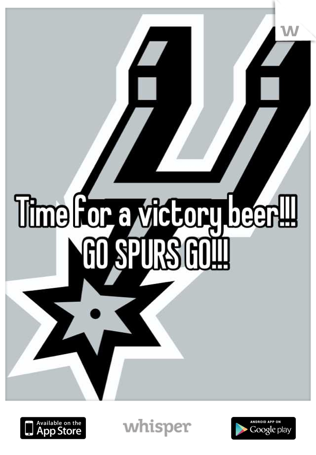 Time for a victory beer!!! GO SPURS GO!!!