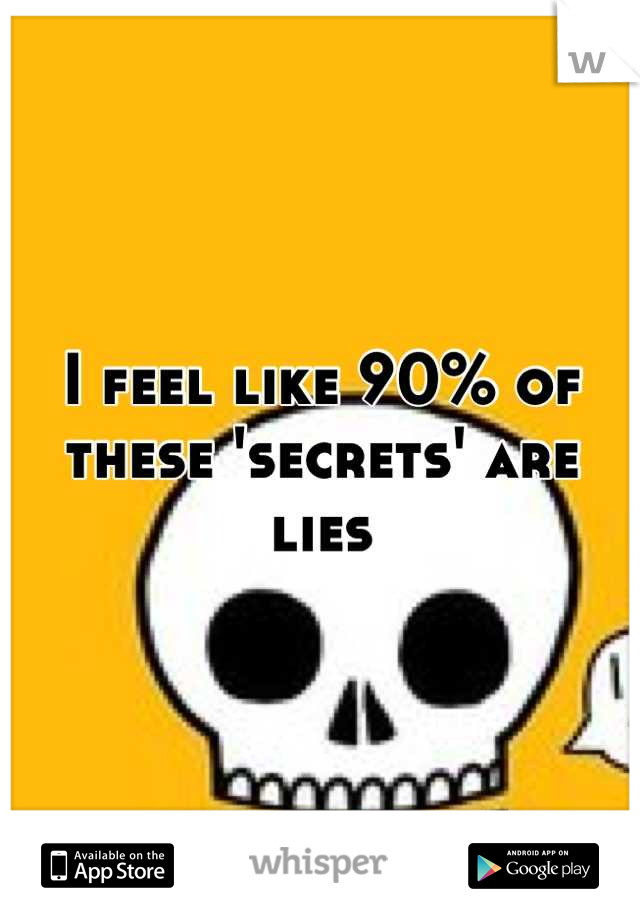 I feel like 90% of these 'secrets' are lies