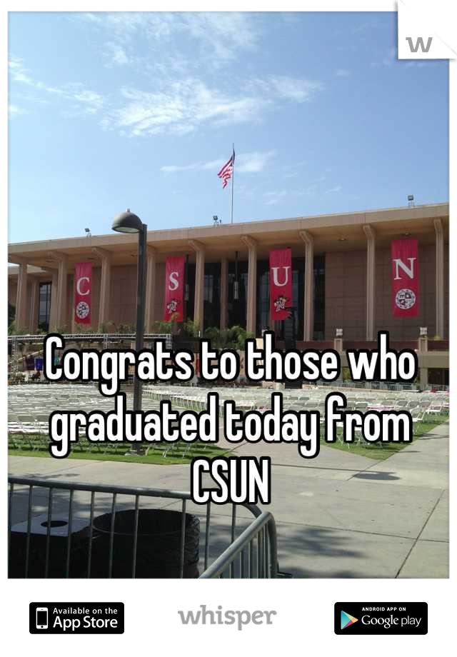 Congrats to those who graduated today from CSUN