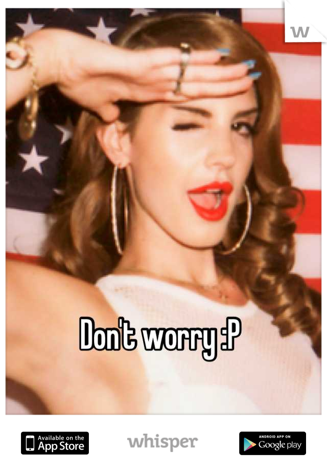 Don't worry :P