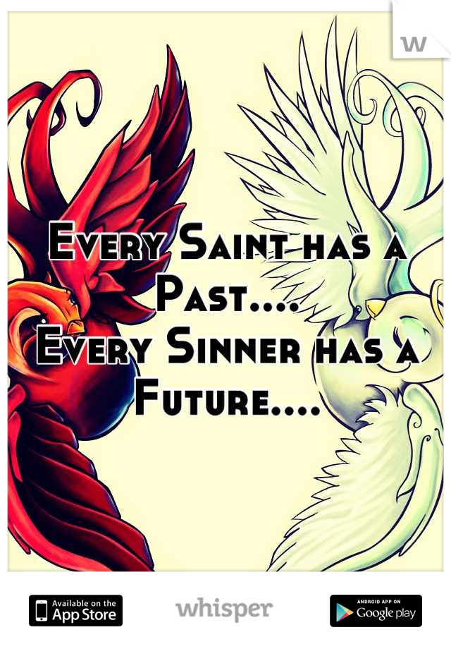 Every Saint has a Past....
Every Sinner has a Future....