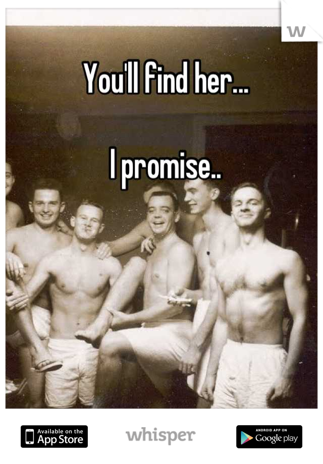 You'll find her...

I promise..