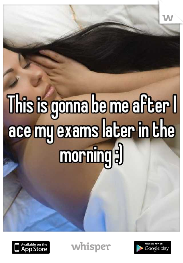 This is gonna be me after I ace my exams later in the morning :)