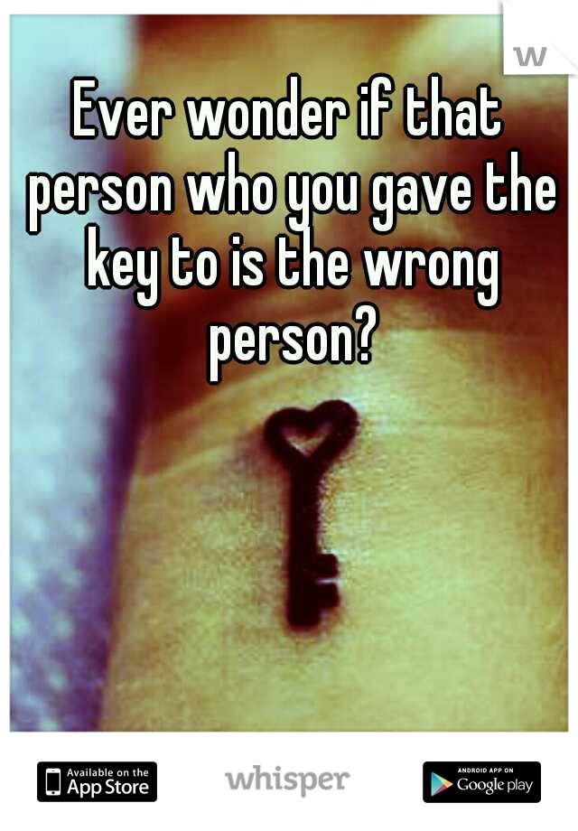 Ever wonder if that person who you gave the key to is the wrong person?