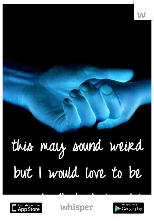 this may sound weird but I would love to be your dog(baby) tonight...