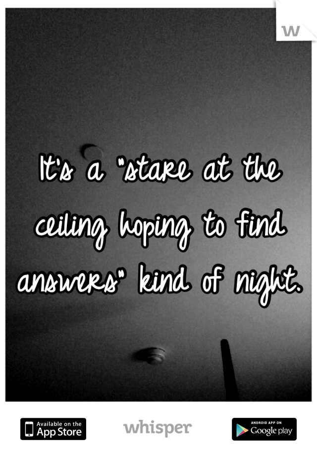 It's a "stare at the ceiling hoping to find answers" kind of night.