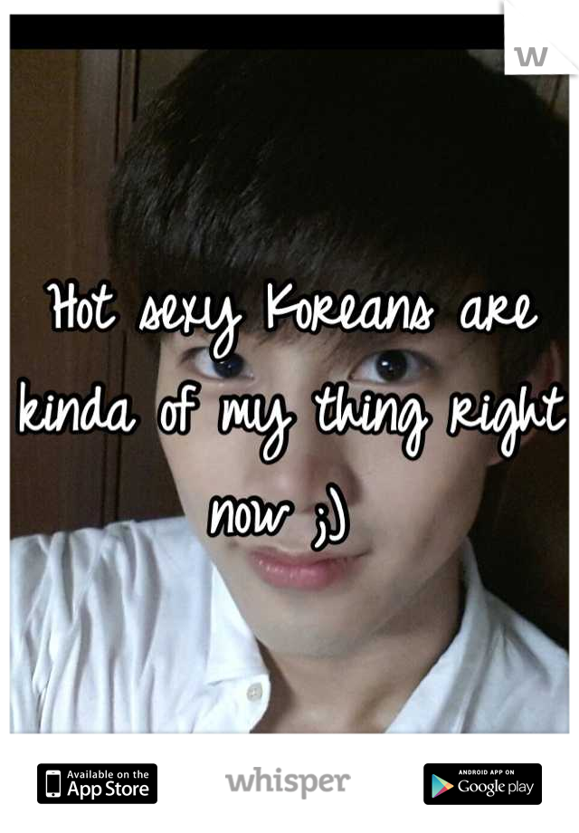 Hot sexy Koreans are kinda of my thing right now ;) 