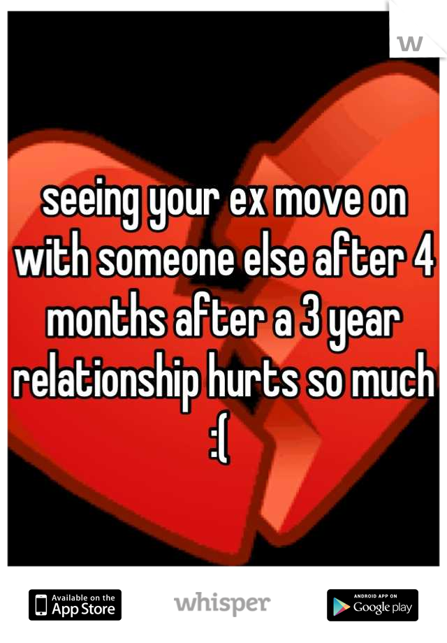 seeing your ex move on with someone else after 4 months after a 3 year relationship hurts so much :( 