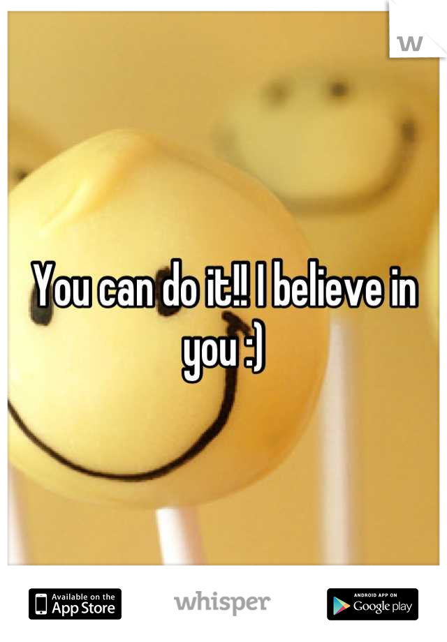 You can do it!! I believe in you :)