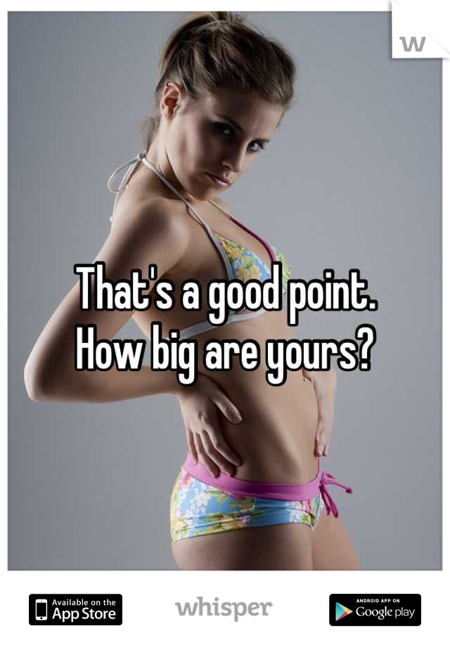 That's a good point.
How big are yours?