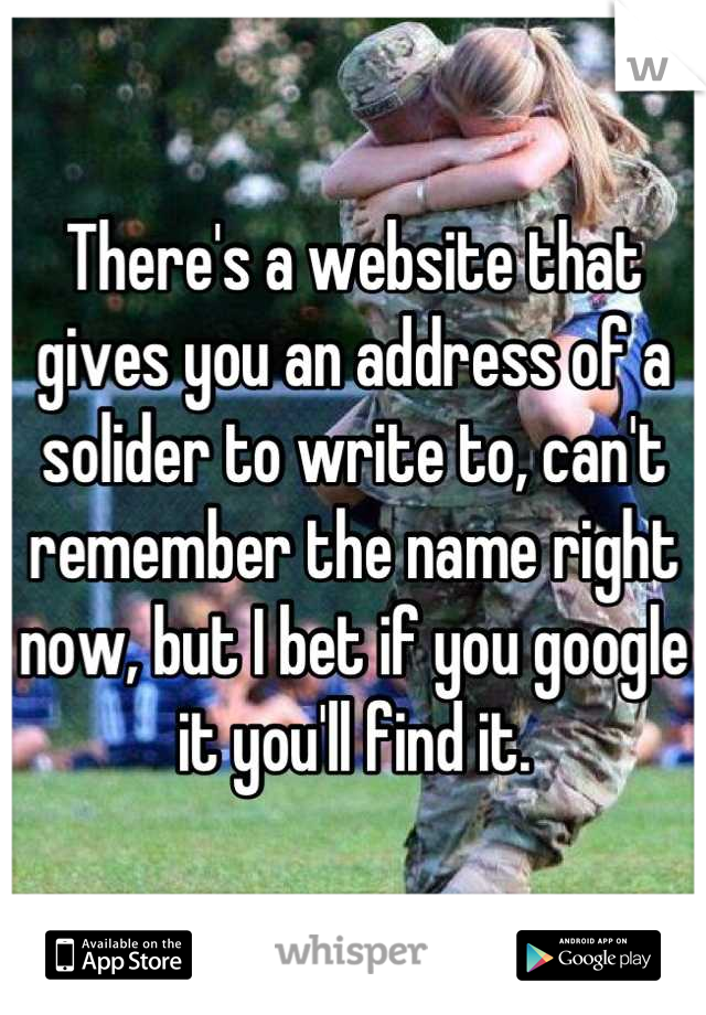 There's a website that gives you an address of a solider to write to, can't remember the name right now, but I bet if you google it you'll find it.