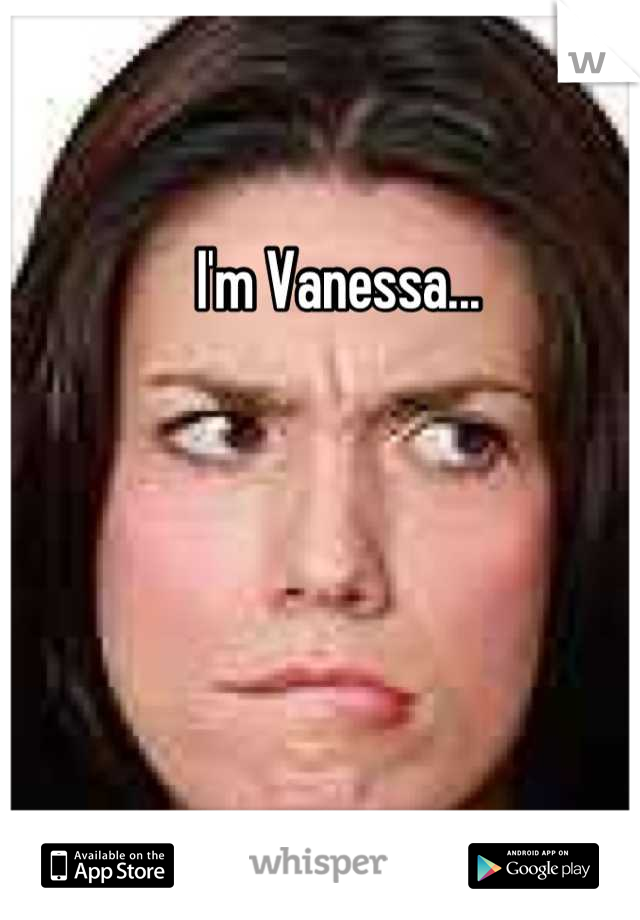 I'm Vanessa...