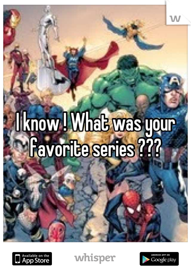 I know ! What was your favorite series ???