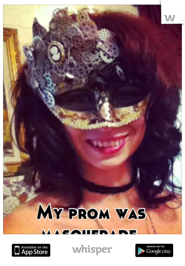 My prom was masquerade 