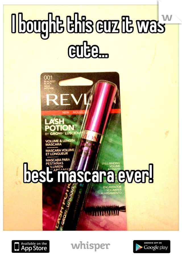 I bought this cuz it was cute... 




best mascara ever!