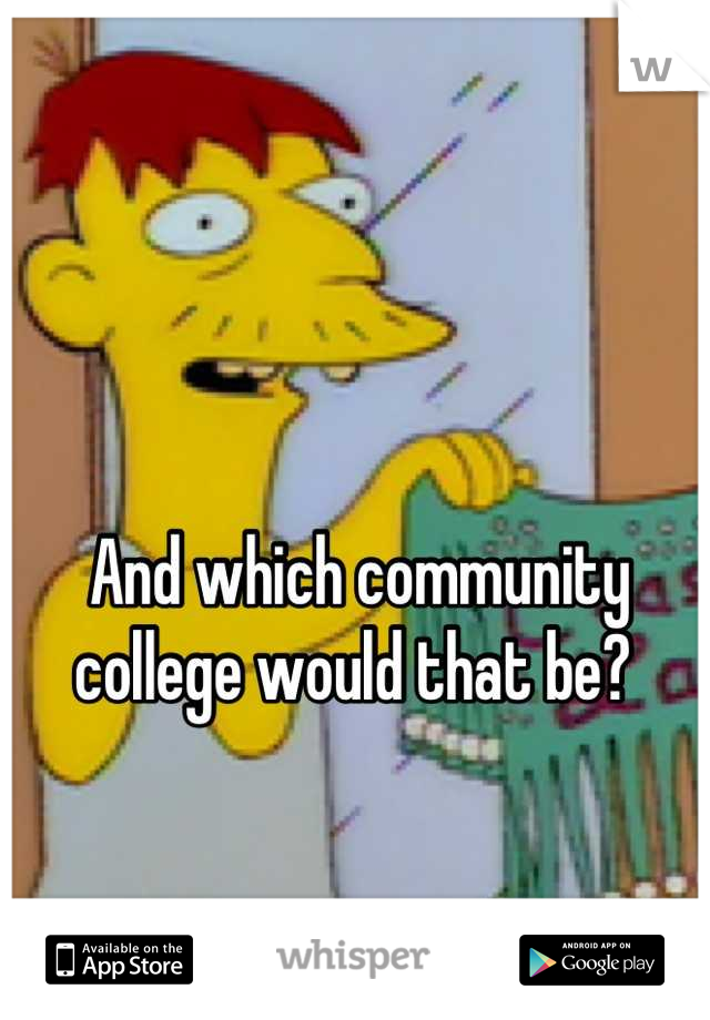 And which community college would that be? 