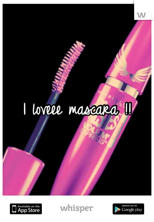 I loveee mascara !!