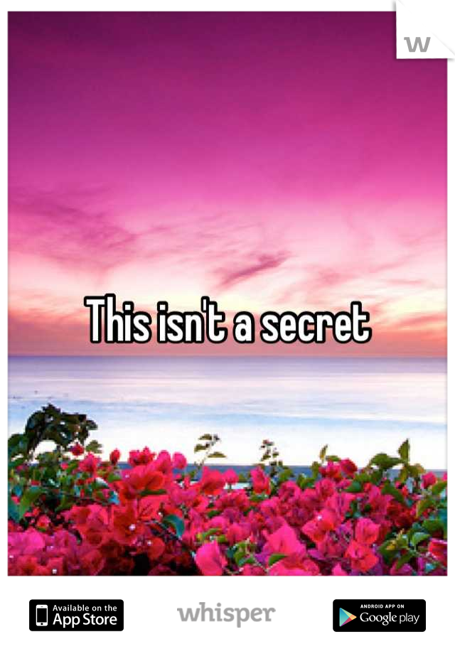 This isn't a secret