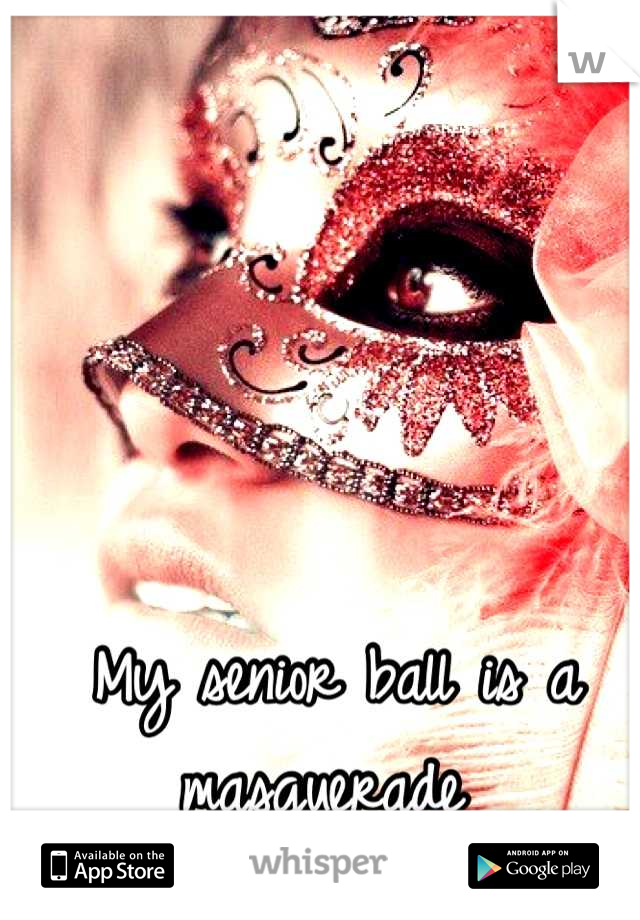 My senior ball is a masquerade 